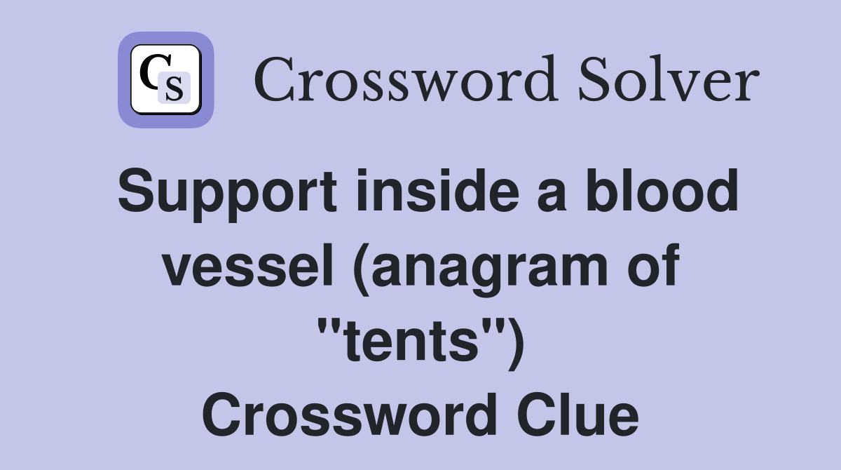 Support inside a blood vessel (anagram of "tents") Crossword Clue